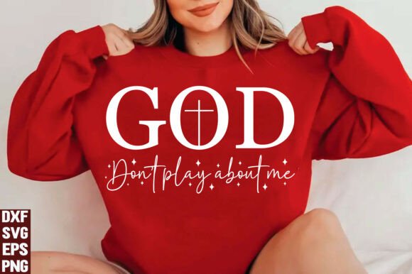 God Don't Play About Me Graphics for T-Shirt Designs