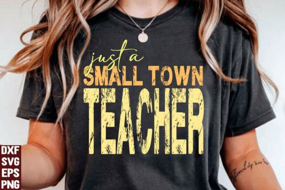 Just a Small Town Teacher Svg: A Graphic Gem for T-Shirt Designs